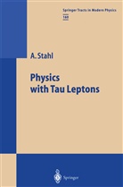 Achim Stahl - Physics with Tau Leptons