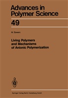 Michael Szwarc - Living Polymers and Mechanisms of Anionic Polymerization