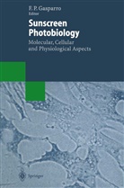 Francis P. Gasparro, Franci P Gasparro, Francis P Gasparro - Sunscreen Photobiology: Molecular, Cellular and Physiological Aspects
