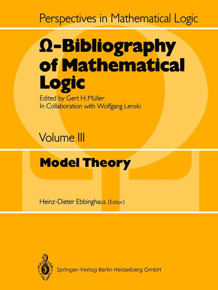 Heinz-Diete Ebbinghaus, Heinz-Dieter Ebbinghaus, H Müller, H Müller, Gert H. Müller - -Bibliography of Mathematical Logic Model Theory