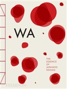 Kenya Hara, Rossell Menegazzo, Rossella Menegazzo, Stefani Piotti, Stefania Piotti - WA: The Essence of Japanese Design