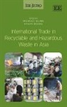 Michikazu Michida Kojima, Michikazu/ Michida Kojima, Michikazu Kojima, Etsuyo Michida - International Trade in Recyclable and Hazardous Waste in Asia