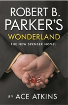 Ace, Ace Atkins, Robert B Parker, Robert B. Parker, Parker&amp;apos, Parker's Robert B... - Wonderland