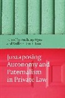 Anthony I Boom Ogus, Anthony I. Boom Ogus, Willem H van Boom, Willem H. Van Boom, Anthony Ogus, Anthony I Ogus... - Juxtaposing Autonomy and Paternalism in Private Law