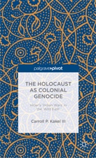 C Kakel, C. Kakel, Carroll P. Kakel, Carroll P. Kakel III - Holocaust As Colonial Genocide