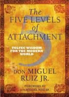 Don Miguel Ruiz, Miguel Ruiz, Don Miguel Ruiz Jr - The Five Levels of Attachment