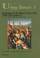 A. -L Van Bruaene, Anne-Laure van Bruaene, E. Lecuppre-Desjardin, Elodie Lecuppre-Desjardin, A-L Van Bruaene - Emotions in the Heart of the City (14th-16th Century) / Les Emotions Au Coeur de La Ville (Xive-Xvie Siecle): Les Emotions Au Coeur de La Ville (Xive-