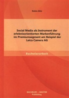 Robin Ahle - Social Media als Instrument der erlebnisorientierten Markenführung im Premiumsegment am Beispiel der Leica Camera AG