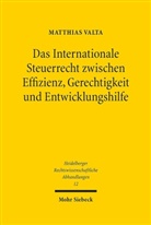 Matthias Valta - Das Internationale Steuerrecht zwischen Effizienz, Gerechtigkeit und Entwicklungshilfe