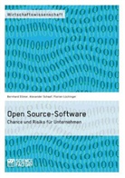 Bernh Ellmer, Bernhard Ellmer, Floria Lüchinger, Florian Lüchinger, Alexande Schaaf, Alexander Schaaf - Open Source-Software. Chance und Risiko für Unternehmen