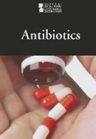 Greenhaven Press Editor (EDT), Greenhaven Press, Greenhaven Press Editor - Antibiotics