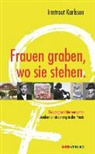 Irmtrau Karlsson, Irmtraut Karlsson - Frauen graben, wo sie stehen