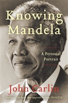 John Carlin - Knowing Mandela