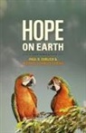 Paul R Ehrlich, Paul R. Ehrlich, Paul R./ Tobias Ehrlich, Michael Charles Tobias - Hope on Earth