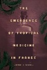 Michael A. Osborne, Osborne Michael A. - Emergence of Tropical Medicine in France