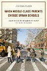 Linn Posey&amp;, Linn Posey-maddox, Linn Posey-Maddox, Posey-Maddox Linn - When Middle-Class Parents Choose Urban Schools