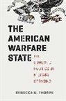 Rebecca U. Thorpe, Thorpe Rebecca U. - American Warfare State