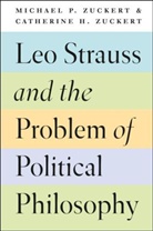 Michael P Zucker, Catherine H. Zuckert, Michael P. Zuckert, Michael P. Zuckert Zuckert, Zuckert Michael P. - Leo Strauss and the Problem of Political Philosophy