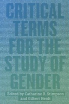 Gilbert Herdt, Catharine R Stimpson, Catharine R. Stimpson, Catharine R. Herdt Stimpson, Gilbert Herdt, Herdt Gilbert... - Critical Terms for the Study of Gender