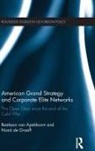 Bastiaan van Apeldoorn, Bastiaan Van De Graaff Apeldoorn, Nana De Graaff, Naná de Graaff, Nana (VU University Amsterdam de Graaff, Bastiaan van Apeldoorn... - American Grand Strategy and Corporate Elite Networks