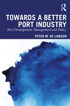 Peter de Langen, Peter Notteboom De Langen, Peter W de Langen, Peter W. de Langen, Peter W. (Eindhoven University of Techn De Langen, Peter W. (Eindhoven University of Technology de Langen... - Towards a Better Port Industry