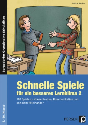 Cathrin Spellner - Schnelle Spiele für ein besseres Lernklima 2. Tl.2 - 100 Spiele zu Konzentration, Kommunikation und sozialem Miteinander (5. bis 10. Klasse)