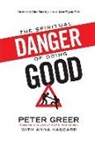 Brian Fikkert, Peter Greer, Peter/ Haggard Greer, Anna Haggard - The Spiritual Danger of Doing Good