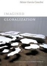 Néstor Garcia Canclini, Naestor Garcaia Canclini, Nestor Garcia Canclini, Néstor García Canclini - Imagined Globalization