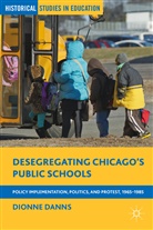 D. Danns, Dionne Danns, Dionne A. Danns - Desegregating Chicago''s Public Schools