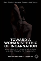 E. Turman, Eboni Marshall Turman - Toward a Womanist Ethic of Incarnation