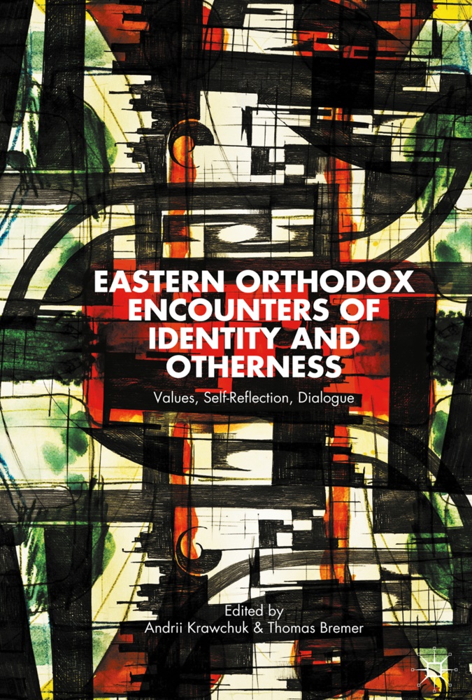 Andrii Bremer Krawchuk,  Bremer,  Bremer, T. Bremer, Thomas Bremer, A. Krawchuk... - Eastern Orthodox Encounters of Identity and Otherness - Values, Self-Reflection, Dialogue