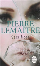 Pierre Lemaitre, Pierre (1951-....) Lemaitre, Pierre Lemaître, Lemaitre-p, PIERRE LEMAITRE - La trilogie Verhoeven. Vol. 3. Sacrifices