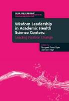 Gene Beyt, Beyt Gene, Margaret Plews-Ogan, Margaret Beyt Plews-Ogan, Peggy Plews-Ogan, Gene Beyt... - Wisdom Leadership in Academic Health Science Centers