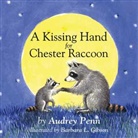 Barbara Leonard Gibson, Audrey Penn, Barbara Gibson, Barbara L. Gibson, Barbara Leonard Gibson - A Kissing Hand for Chester Raccoon