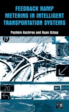 Pushki Kachroo, Pushkin Kachroo, Kaan Ozbay, Kaan M. A. Ozbay, Kaan M. A. Özbay - Feedback Ramp Metering in Intelligent Transportation Systems