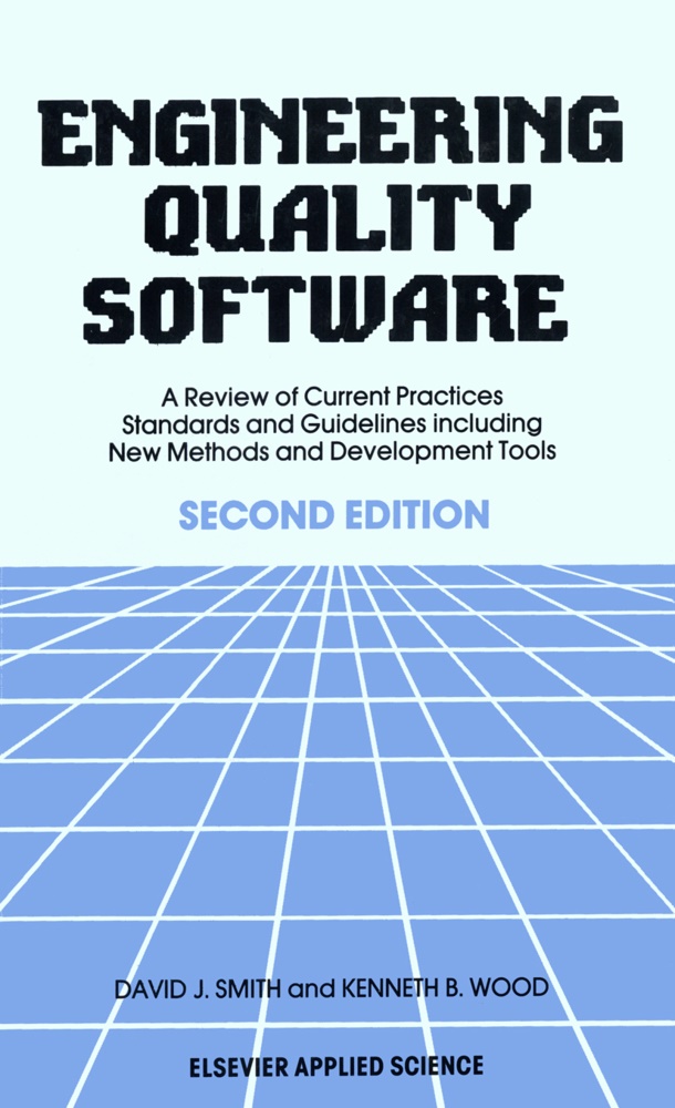 D Smith, D J Smith, D. J. Smith, D.J. Smith, K B Wood, … - Engineering Quality Software A Review of Current Practices, Standards and Guidelines including New Methods and Development Tools