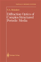 V. A. Belyakov, V.A. Belyakov, Vladimir Vladimir I, Khokhlov Vladimir I., Vladimir Vladimir I. - Diffraction Optics of Complex-Structured Periodic Media
