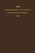 The Committee of Rare Books and Manuscripts of the, The Committee of Rare Books and Manuscripts of the International Fed, The Committee of Rare Books and Manuscripts of the International Federation of Library Associations and Institutions, Dept. of Special Collections of the Koninklijke Bibliotheek, Dept. of Special Collections of the Koninklijke Bibliotheek, Dep of Special Collections of the K... - Annual Bibliography of the History of the Printed Book and Libraries (ABHB) - 20: ABHB Annual Bibliography of the History of the Printed Book and Libraries. Vol.20