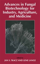 Lange, Lange, Lene Lange, Ja S Tkacz, Jan S Tkacz, Jan S. Tkacz - Advances in Fungal Biotechnology for Industry, Agriculture, and Medicine