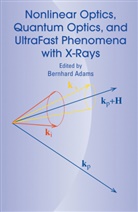 Bernhar Adams, Bernhard Adams - Nonlinear Optics, Quantum Optics, and Ultrafast Phenomena with X-Rays