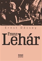 Ernst Decsey, Ernst Décsey - Franz Lehár