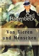 Carl Hagenbeck - Von Tieren und Menschen: Erlebnisse und Erfahrungen von Carl Hagenbeck