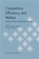 Alfre Haid, Alfred Haid, Dennis C Mueller, Dennis C. Mueller, Jürgen Weigand - Competition, Efficiency, and Welfare