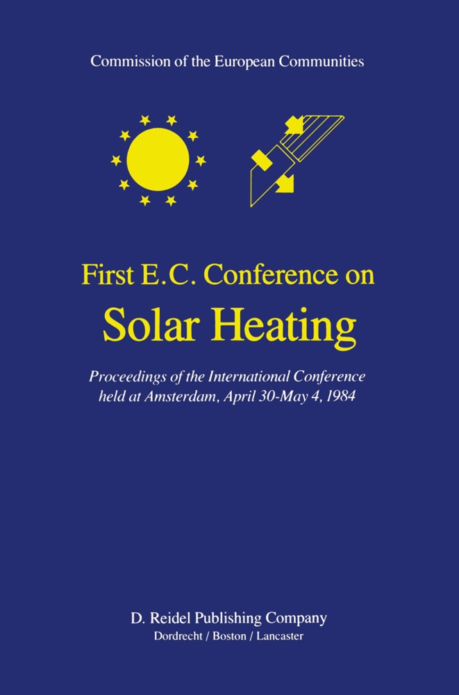 den Ouden, C den Ouden, C. Den Ouden, C. den Ouden - First E.C. Conference on Solar Heating - Proceedings of the International Conference held at Amsterdam, April 30-May 4, 1984