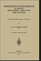 A. Lautenschl¿r, A Lautenschläger, A. Lautenschläger - Operative Eingriffe im Gebiete des Ohres · der Nase · des Halses