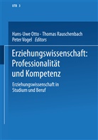 Hans-Uwe Otto, Thoma Rauschenbach, Thomas Rauschenbach, Peter Vogel - Erziehungswissenschaft: Professionalität und Kompetenz