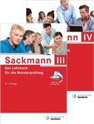 Regina Bernasch-Lieber, Hans-Jürgen Ibe, Frank Jäger - Sackmann, das Lehrbuch für die Meisterprüfung - Tl.III/IV: Handlungsfeld 1: Wettbewerbsfähigkeit von Unternehmen beurteilen, Handlungsfeld 2: Gründungs- und Übernahmeaktivitäten vorbereiten, durchführen, und bewerten, Handlungsfeld 3: Unternehmensführungsstrategien entwickeln; Berufs- und Arbeitspädagogik, Ausbildung der Ausbilder, m. CD-ROM