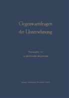 Bernhar Bellinger, Bernhard Bellinger - Gegenwartsfragen der Unternehmung