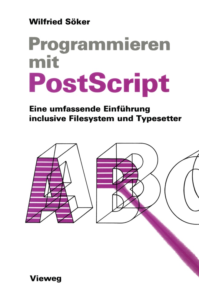 Wilfried Söker - Programmieren mit PostScript Eine umfassende Einführung inclusive Filesystem und Typesetter