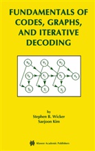 Saejoon Kim, Saejoon Kim, Saejoon Kim, Stephen Wicker, Stephen B Wicker, Stephen B. Wicker - Fundamentals of Codes, Graphs, and Iterative Decoding